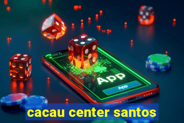 cacau center santos